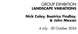 GROUP EXHIBITION: Landscapes - Coley, Maxon & Miller